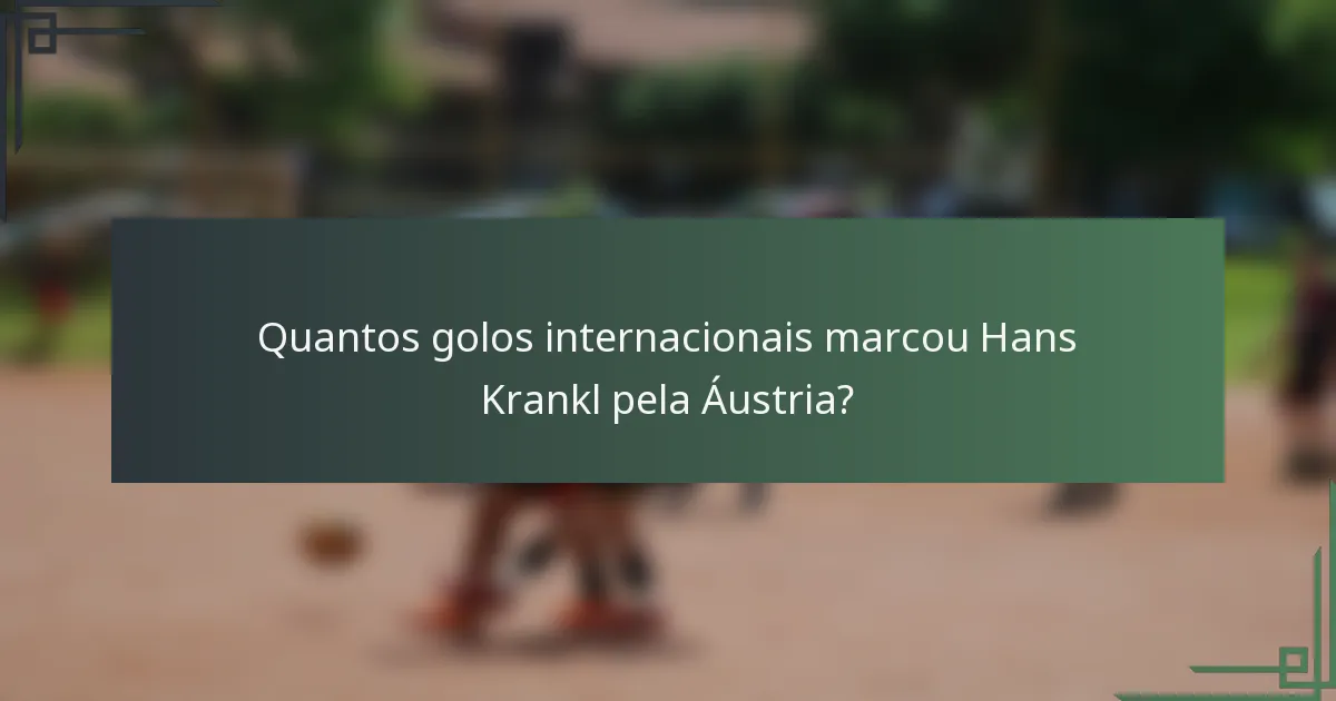 Quantos golos internacionais marcou Hans Krankl pela Áustria?