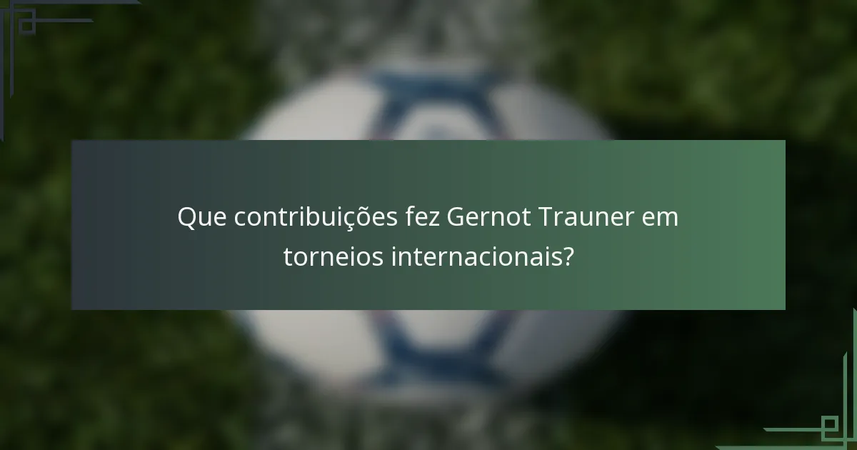 Que contribuições fez Gernot Trauner em torneios internacionais?
