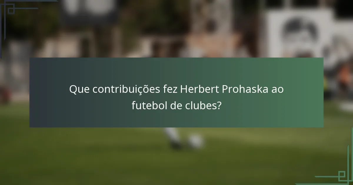 Que contribuições fez Herbert Prohaska ao futebol de clubes?