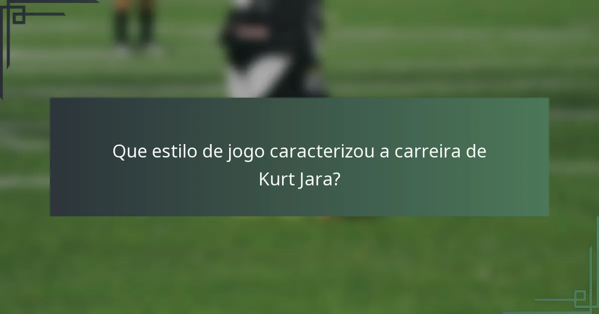 Que estilo de jogo caracterizou a carreira de Kurt Jara?